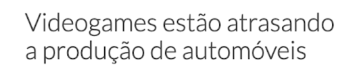 Videogames estão atrasando a produção de automóveis