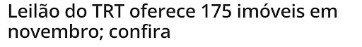 Reportagem diz que o Tribunal Regional do Trabalho (TRT) fará leilão de 175 imóveis em novembro.