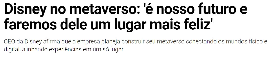 A reportagem mostra a afirmação de Disney sobre o metaverso, que diz que a tecnologia será o futuro da empresa e pretende fazer dele um lugar mais feliz. Imagem: Exame