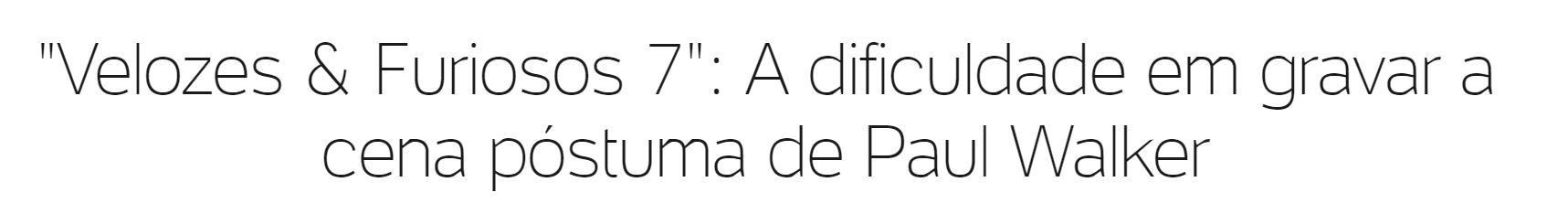 paul walker dificuldade de gravar cena postuma