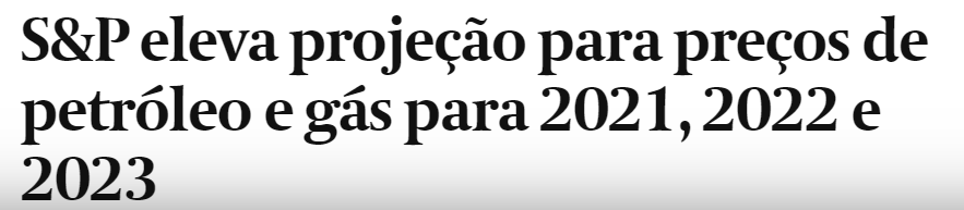 Manchete diz que S&P elevou projeção para preços de petróleo e gás para 2021, 2022 e 2023. 