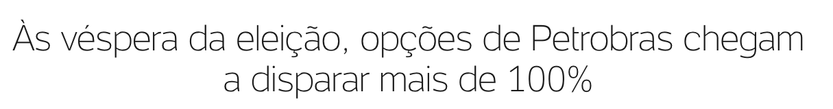 manchete: opções da petrobras disparam mais de 100%