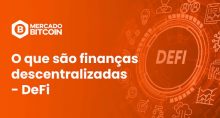 O que são DeFi, finanças descentralizadas