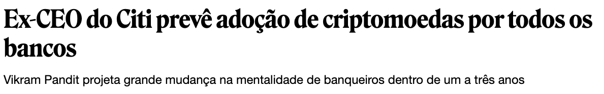 Manchete: Ex-CEO do Citi prevê adoção de criptomoedas por todos os bancos