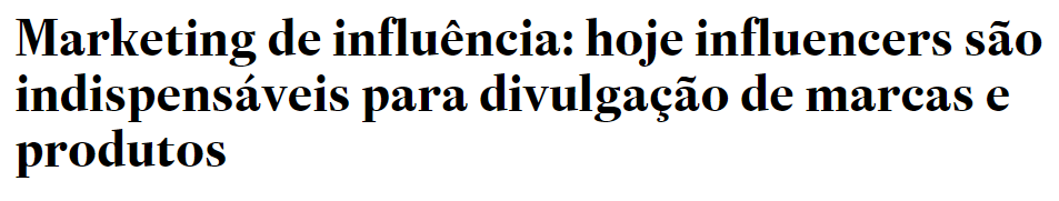 Marketing de influência: hoje influencers são indispensáveis para divulgação de marcas e produtos