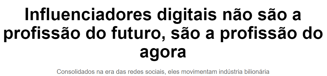 Influenciadores digitais não são a profissão do futuro, são a profissão do agora