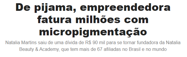 De pijama, a empreendedora fatura milhões com micropigmentação. 