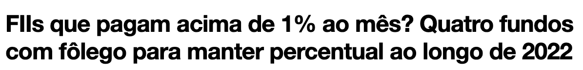 FIIs que pagam acima de 1% ao mês? Quatro fundos com fôlego para manter percentual ao longo de 2022