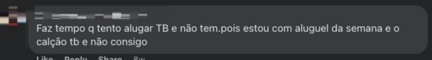 Print no Facebook que diz: "Quero alugar TB e não tem.pois estou com aluguel da semana e calção tb e não consigo"