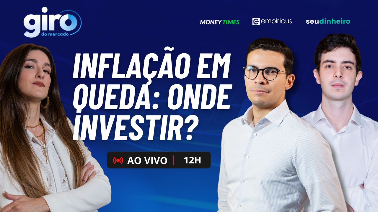 GIRO DO MERCADO INFLAÇÃO EM QUEDA: ONDE INVESTIR?